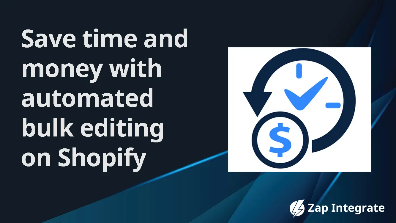 Save Time and Money with Automated Bulk Editing on Shopify
