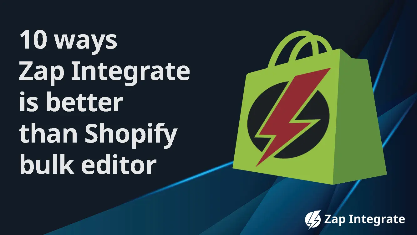 10 Ways Zap Integrate is Better Than Shopify Bulk Editor